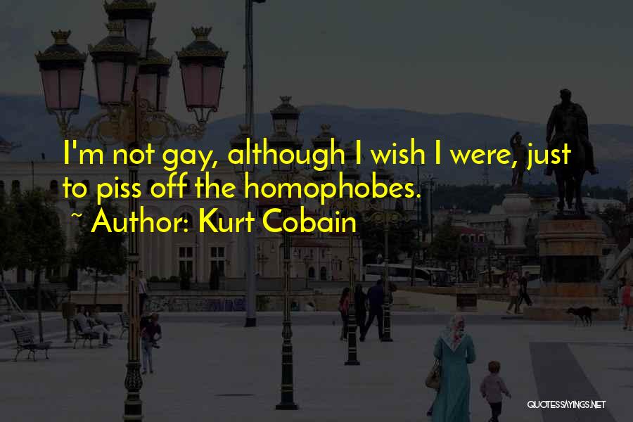 Homophobes Quotes By Kurt Cobain