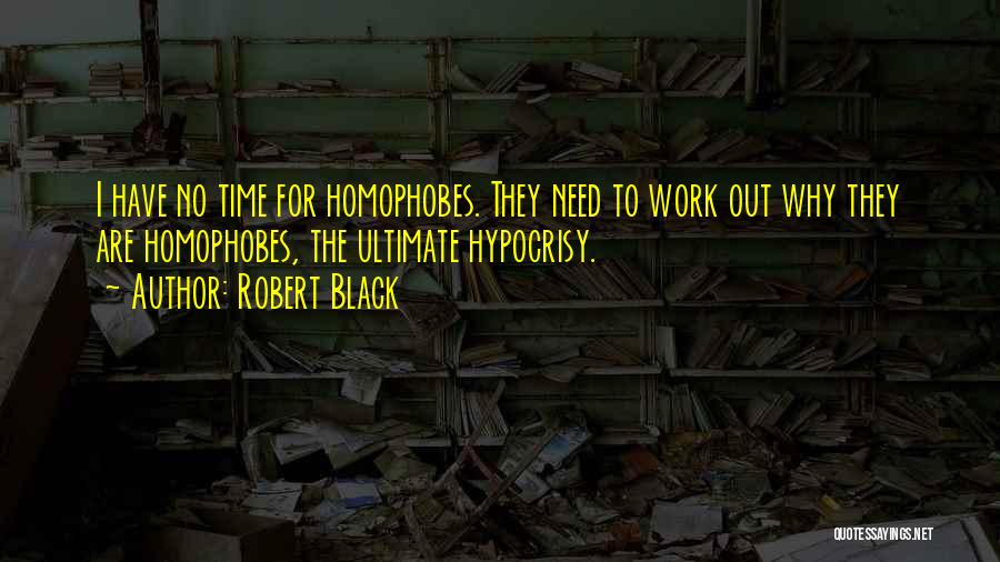 Homophobes Quotes By Robert Black