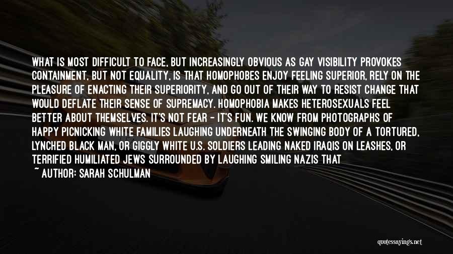 Homophobes Quotes By Sarah Schulman