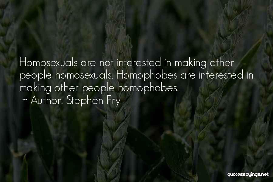 Homophobes Quotes By Stephen Fry
