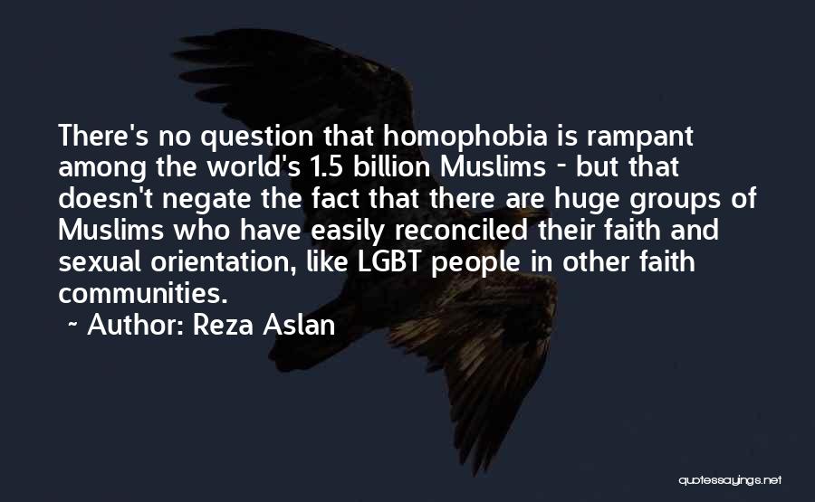 Homophobia Quotes By Reza Aslan