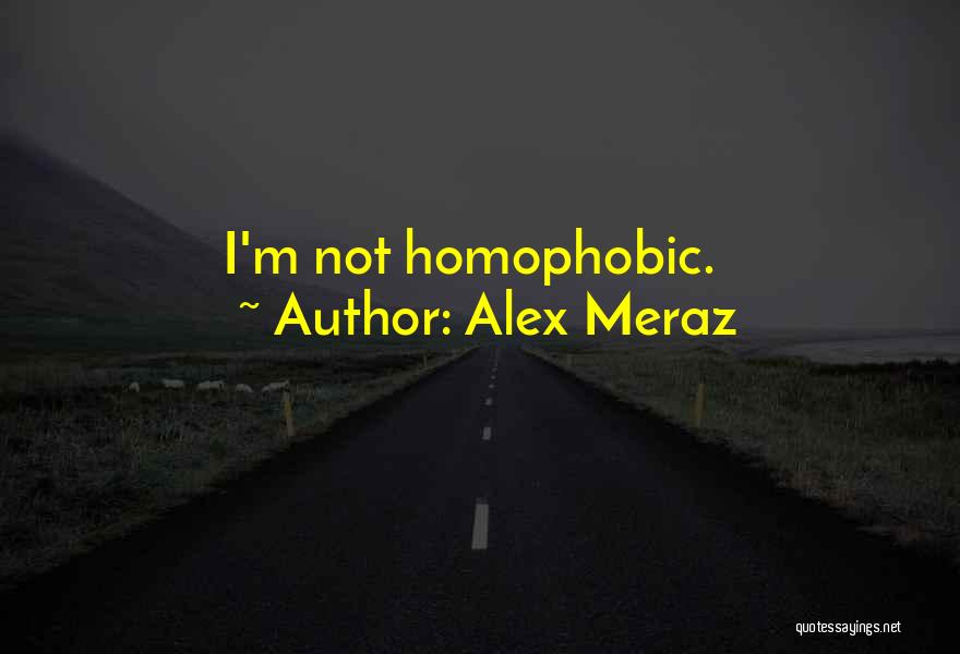 Homophobic Quotes By Alex Meraz