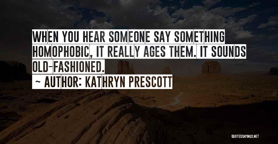 Homophobic Quotes By Kathryn Prescott
