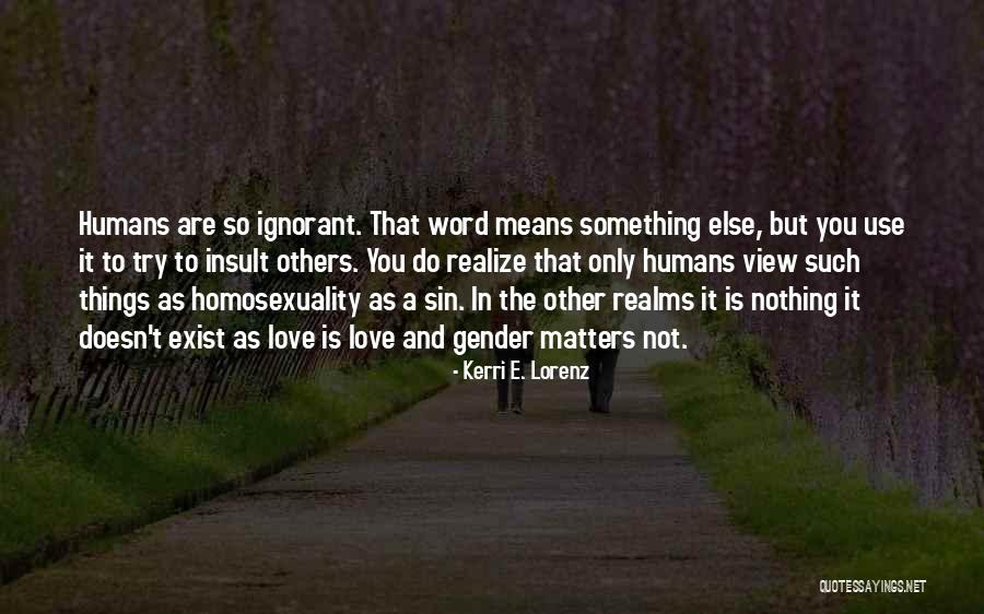 Homosexuality Is A Sin Quotes By Kerri E. Lorenz Homosexuality Is A Sin Quotes By Kerri E. Lorenz