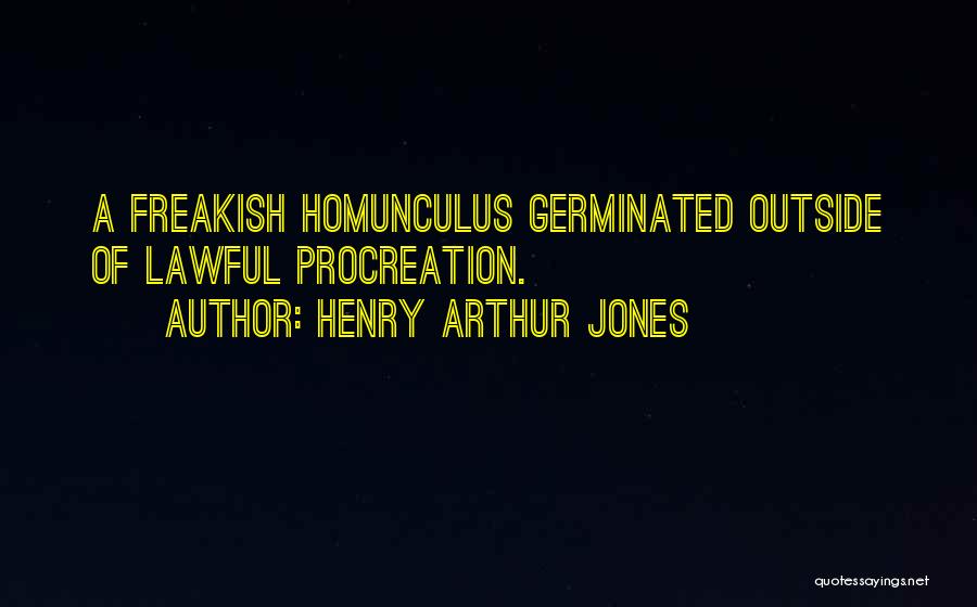 Homunculus Quotes By Henry Arthur Jones