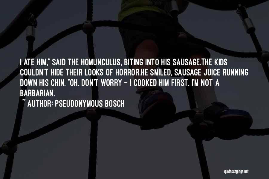 Homunculus Quotes By Pseudonymous Bosch