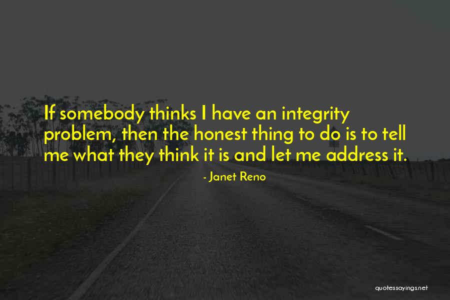 Honest And Integrity Quotes By Janet Reno Honest And Integrity Quotes By Janet Reno