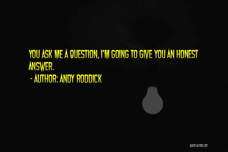 Honest Answer Quotes By Andy Roddick