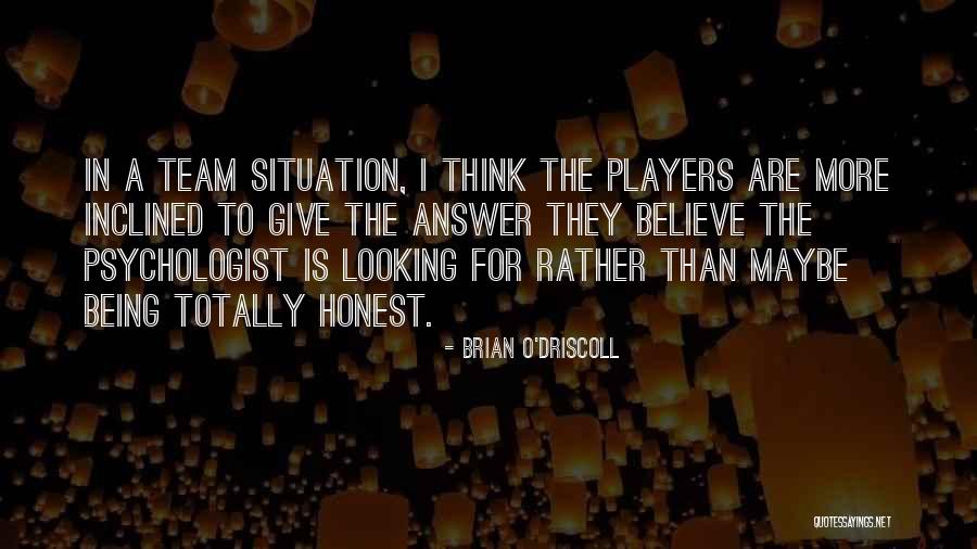 Honest Answer Quotes By Brian O'Driscoll