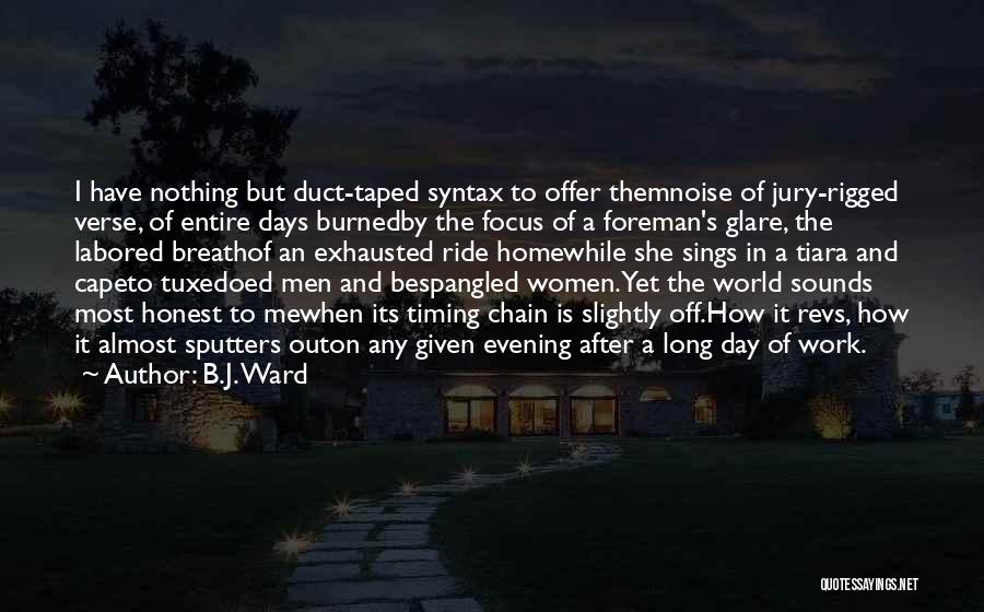 Honest Day's Work Quotes By B.J. Ward