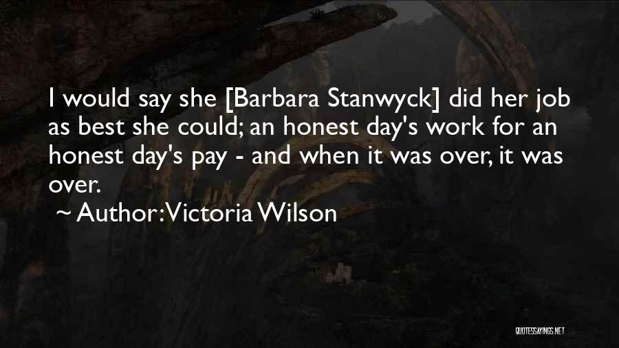 Honest Day's Work Quotes By Victoria Wilson