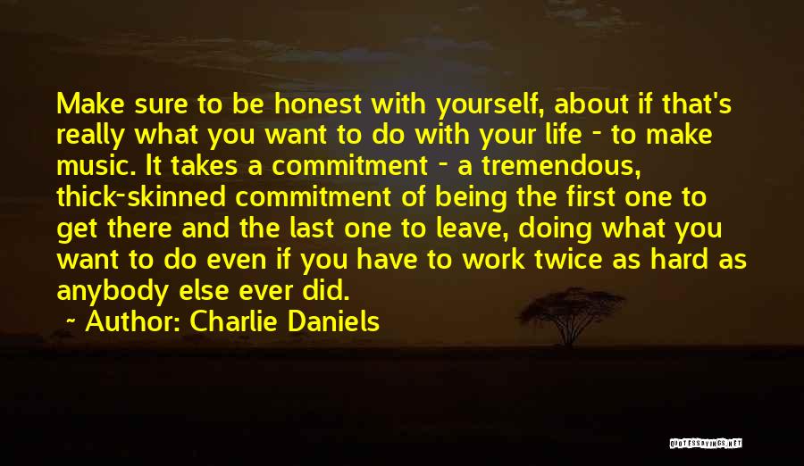 Honest Hard Work Quotes By Charlie Daniels