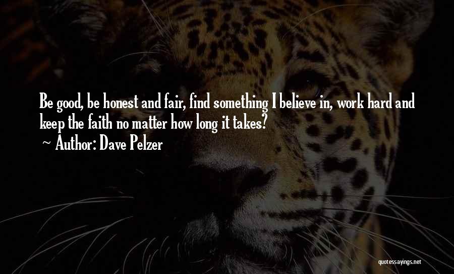 Honest Hard Work Quotes By Dave Pelzer