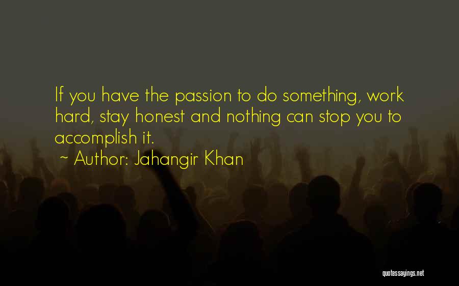 Honest Hard Work Quotes By Jahangir Khan