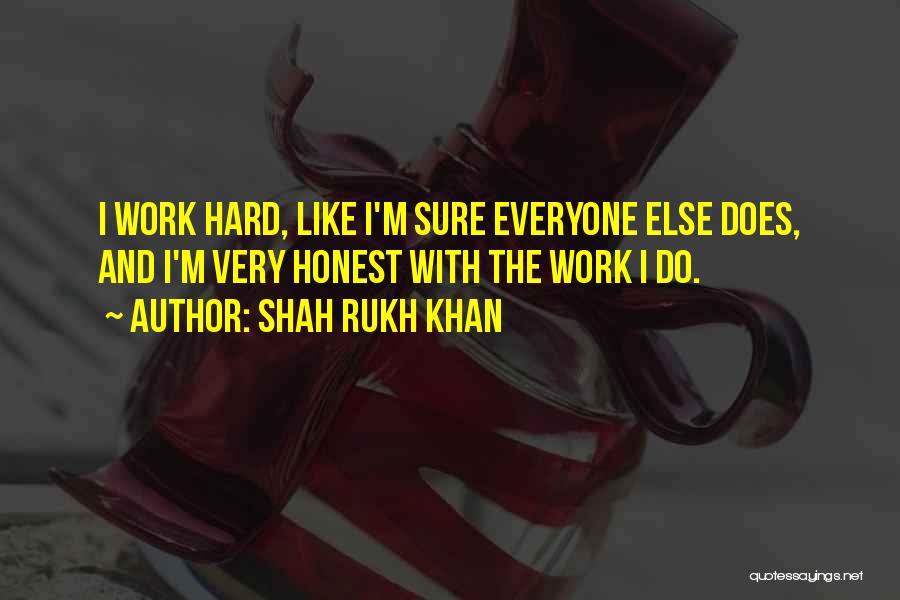 Honest Hard Work Quotes By Shah Rukh Khan