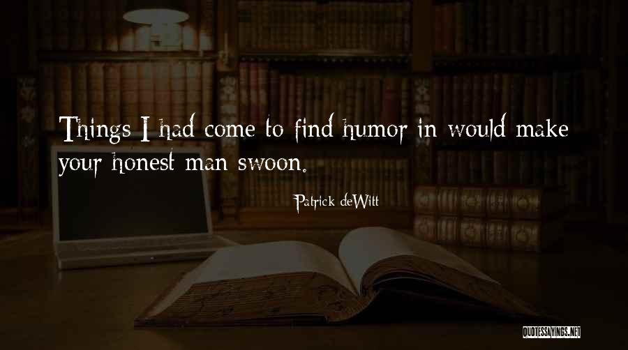 Honest Humor Quotes By Patrick DeWitt Honest Humor Quotes By Patrick DeWitt