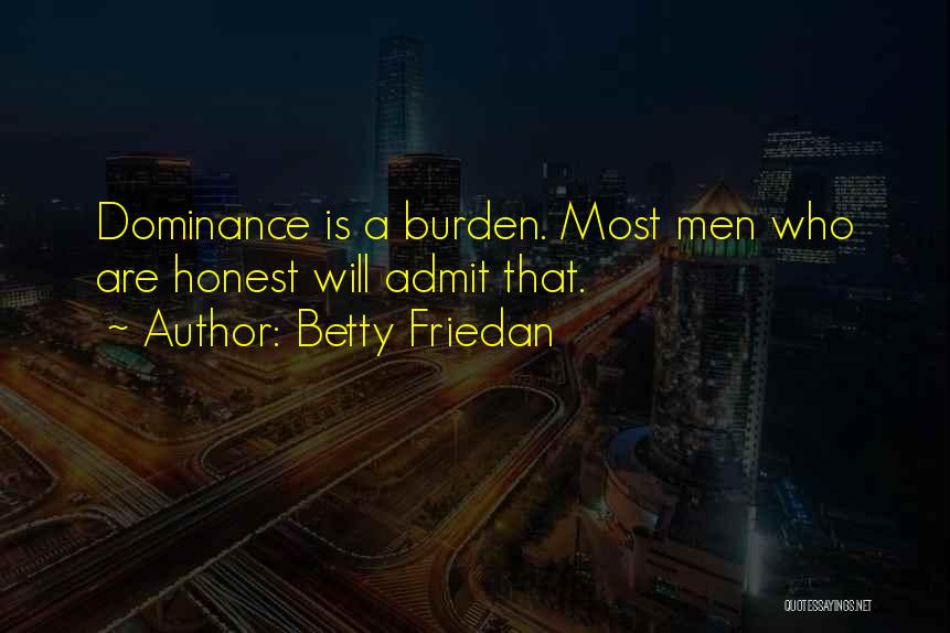 Honest Men Quotes By Betty Friedan