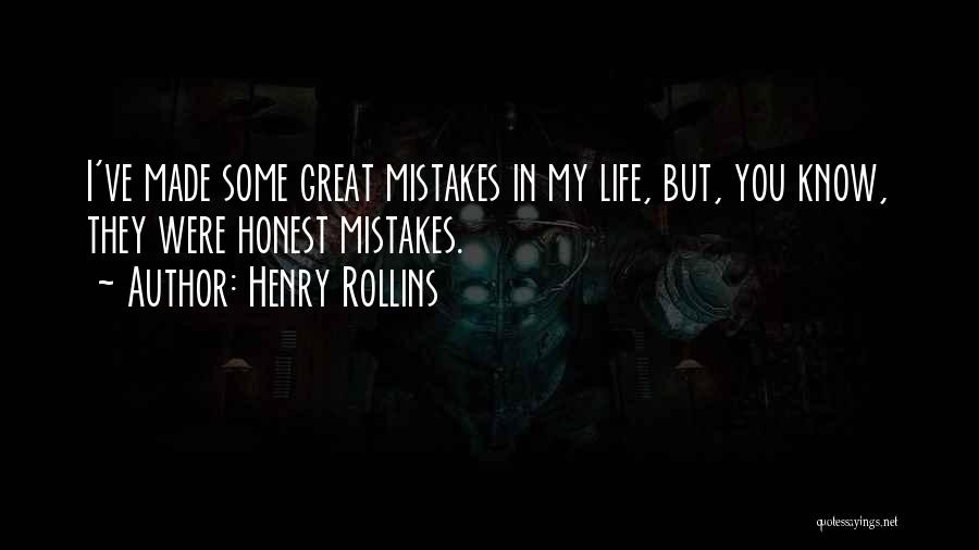 Honest Mistakes Quotes By Henry Rollins