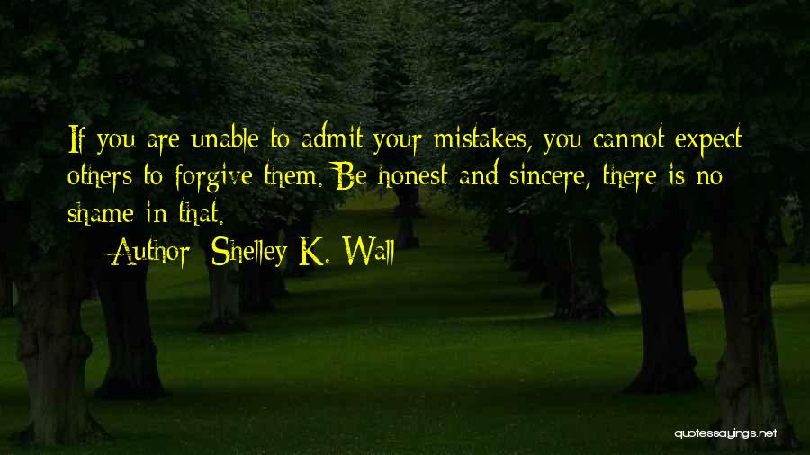 Honest Mistakes Quotes By Shelley K. Wall