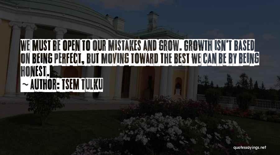 Honest Mistakes Quotes By Tsem Tulku