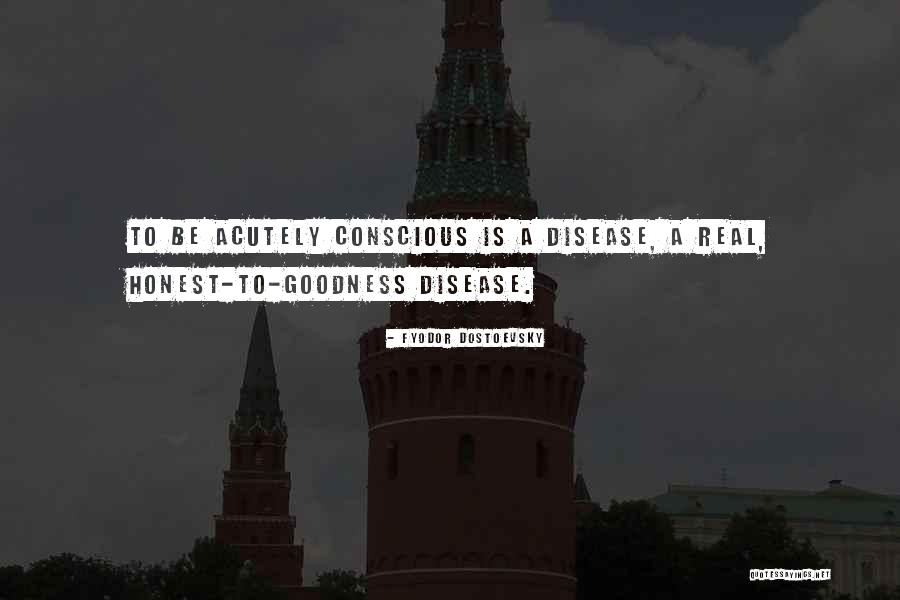Honest To Goodness Quotes By Fyodor Dostoevsky Honest To Goodness Quotes By Fyodor Dostoevsky