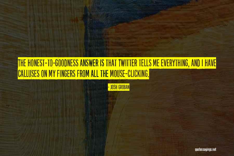 Honest To Goodness Quotes By Josh Groban Honest To Goodness Quotes By Josh Groban