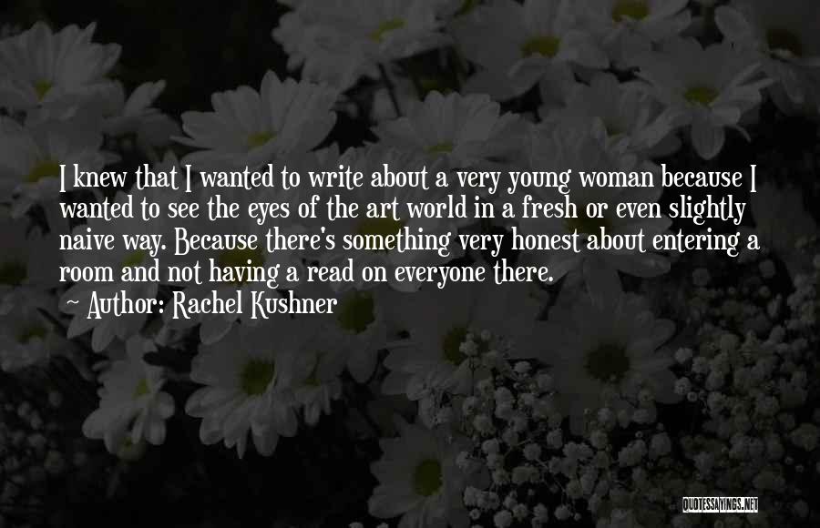 Honest Woman Quotes By Rachel Kushner