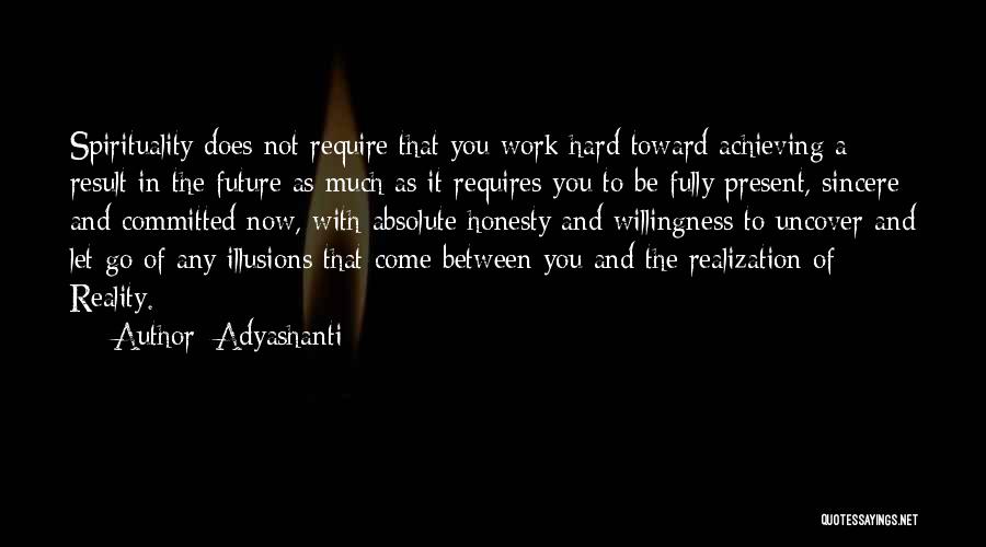 Honesty And Hard Work Quotes By Adyashanti