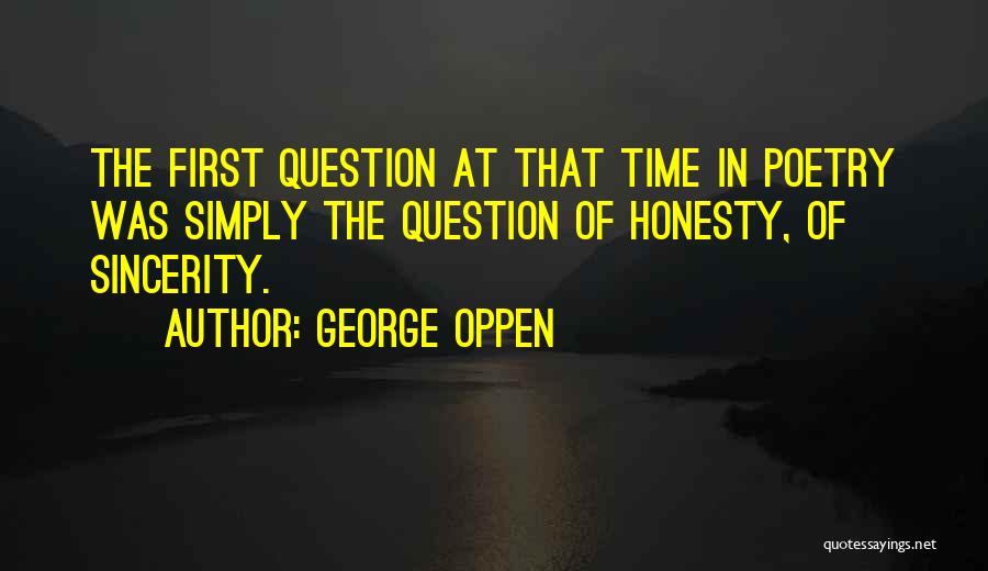 Honesty And Sincerity Quotes By George Oppen