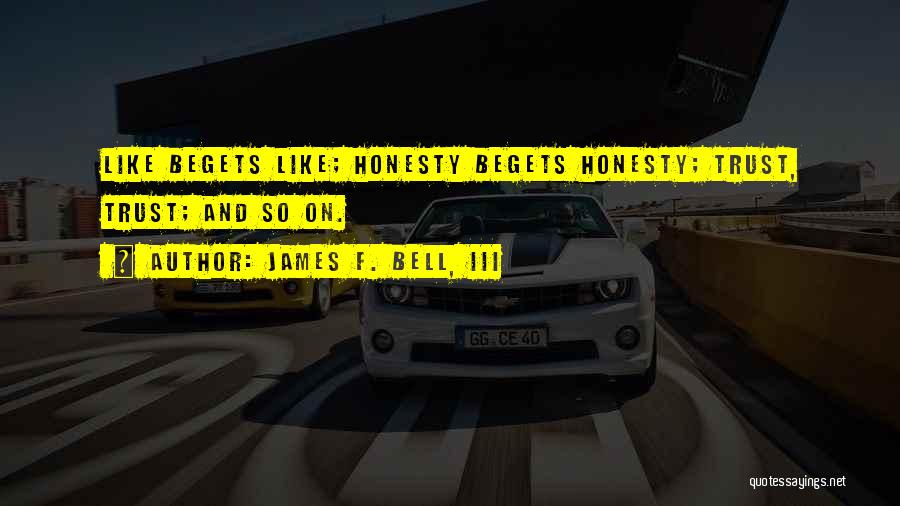 Honesty And Trust Quotes By James F. Bell, III