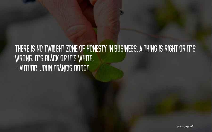 Honesty In Business Quotes By John Francis Dodge