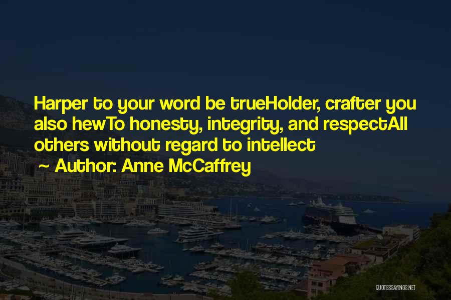 Honesty Integrity Respect Quotes By Anne McCaffrey