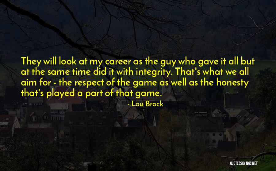 Honesty Integrity Respect Quotes By Lou Brock