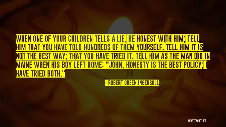 Honesty Is The Best Policy Quotes By Robert Green Ingersoll Honesty Is The Best Policy Quotes By Robert Green Ingersoll