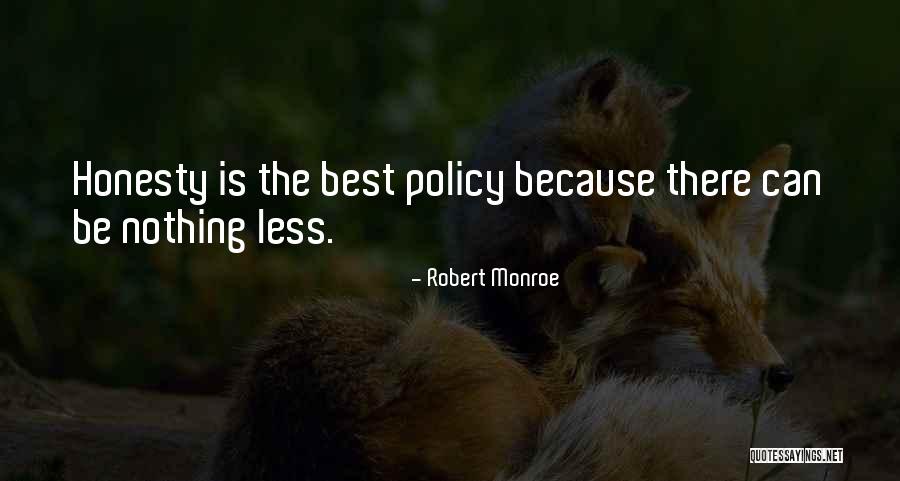 Honesty Is The Best Policy Quotes By Robert Monroe Honesty Is The Best Policy Quotes By Robert Monroe