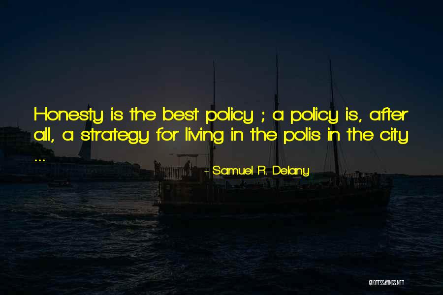Honesty Is The Best Policy Quotes By Samuel R. Delany Honesty Is The Best Policy Quotes By Samuel R. Delany