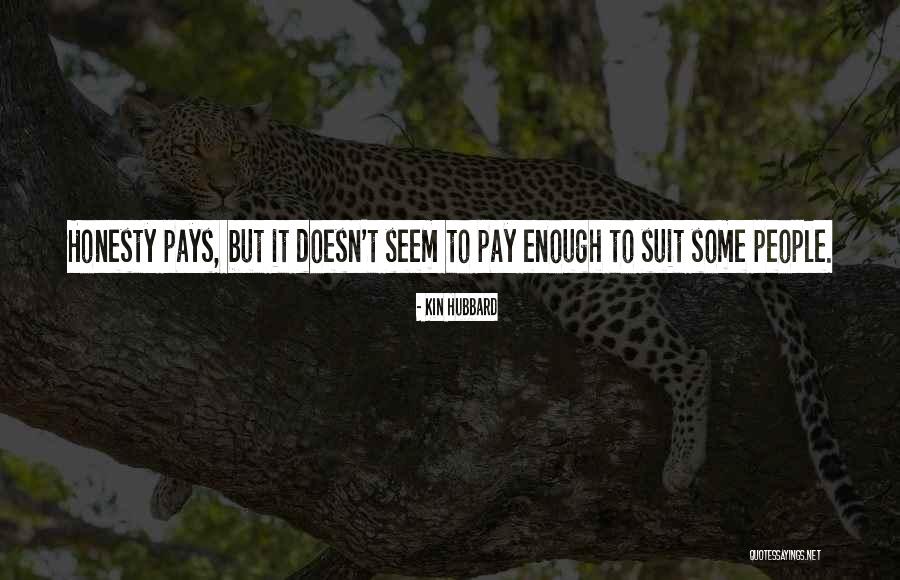 Honesty Pays Off Quotes By Kin Hubbard Honesty Pays Off Quotes By Kin Hubbard