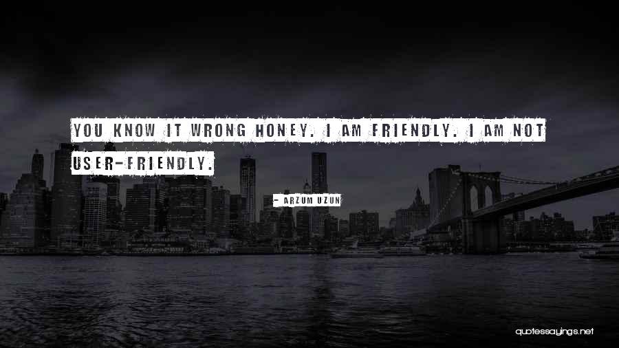 Honey And Friendship Quotes By Arzum Uzun Honey And Friendship Quotes By Arzum Uzun