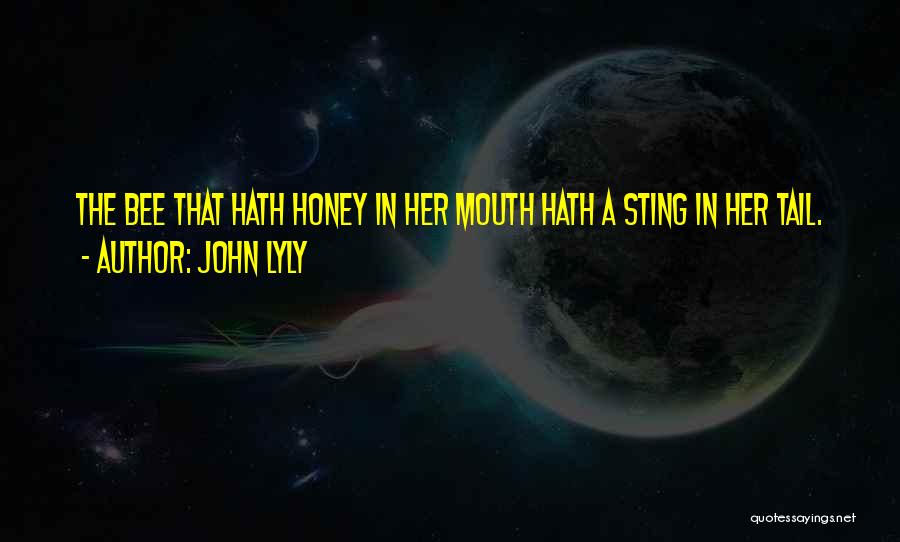 Honey Bee Sting Quotes By John Lyly