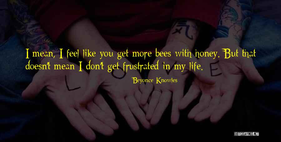 Honey Bees Quotes By Beyonce Knowles Honey Bees Quotes By Beyonce Knowles