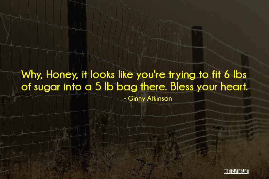 Honey Bless Your Heart Quotes By Ginny Atkinson Honey Bless Your Heart Quotes By Ginny Atkinson