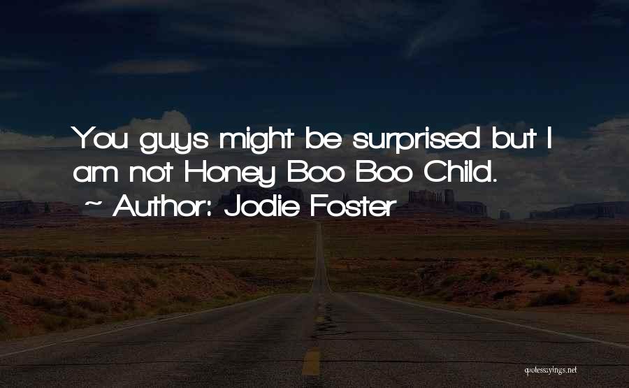 Honey Boo Child Quotes By Jodie Foster