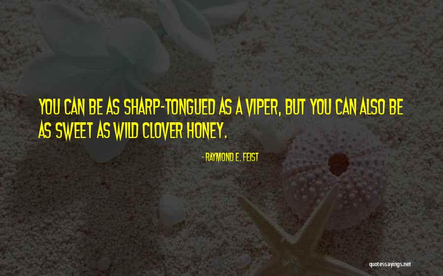 Honey & Clover Quotes By Raymond E. Feist Honey & Clover Quotes By Raymond E. Feist