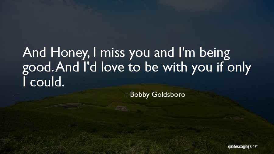 Honey I Love You Quotes By Bobby Goldsboro Honey I Love You Quotes By Bobby Goldsboro