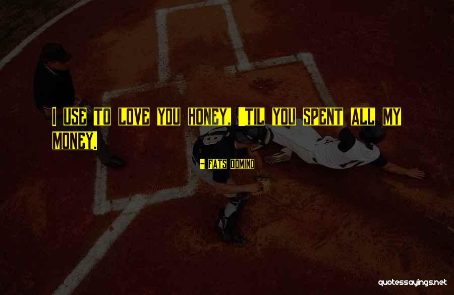 Honey I Love You Quotes By Fats Domino Honey I Love You Quotes By Fats Domino