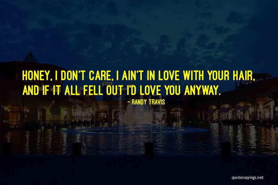 Honey I Love You Quotes By Randy Travis Honey I Love You Quotes By Randy Travis