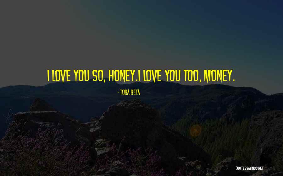 Honey I Love You Quotes By Toba Beta Honey I Love You Quotes By Toba Beta