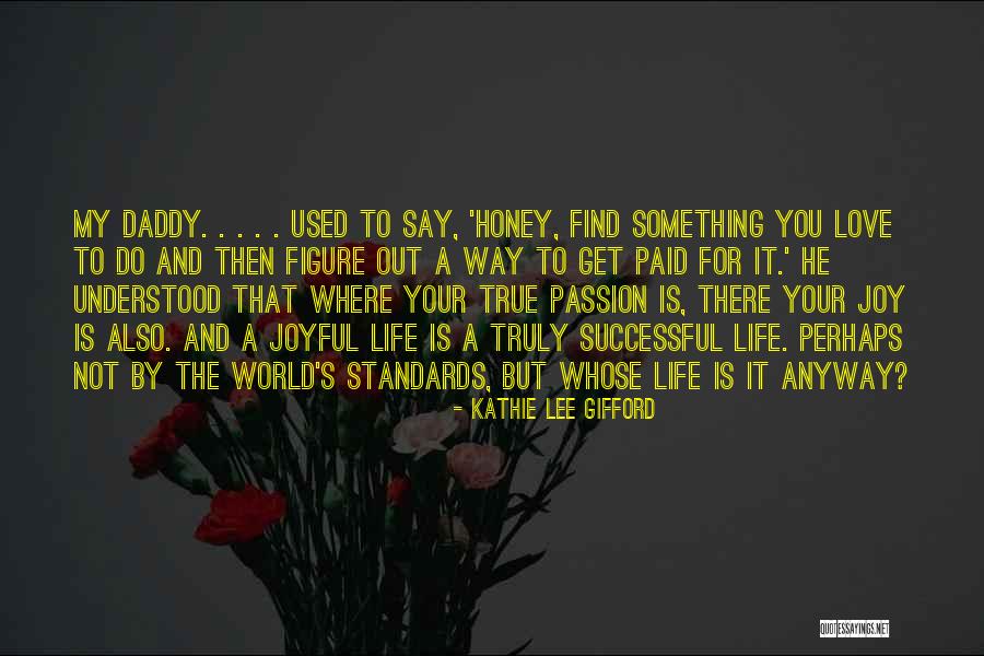 Honey Is Life Quotes By Kathie Lee Gifford Honey Is Life Quotes By Kathie Lee Gifford