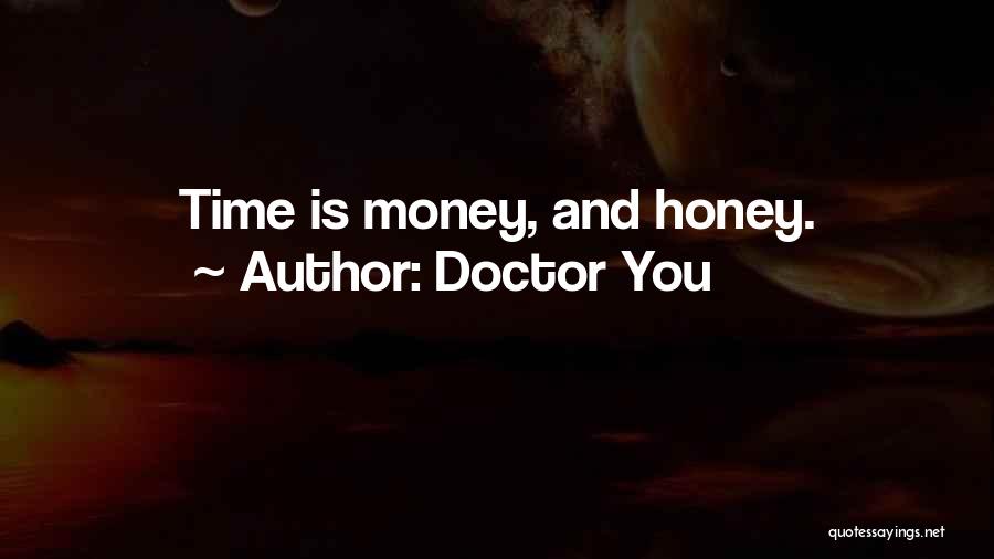 Honey Love Quotes By Doctor You
