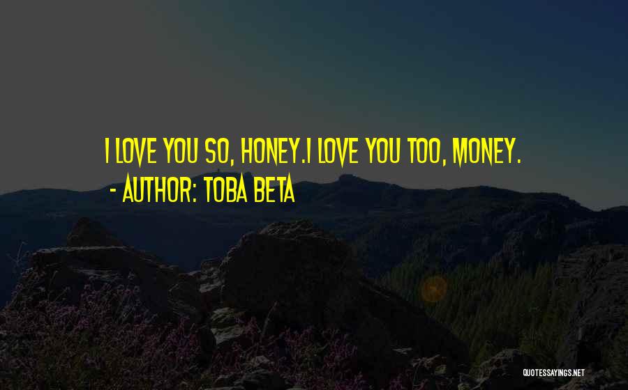 Honey Love Quotes By Toba Beta
